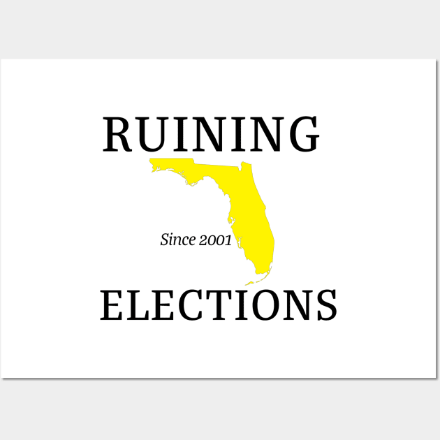Florida Ruining Elections since 2001 Wall Art by MainsleyDesign